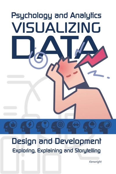Visualizing Data: Psychology and Analytics - Exploring, Explaining and Storytelling (Paperback) — cover