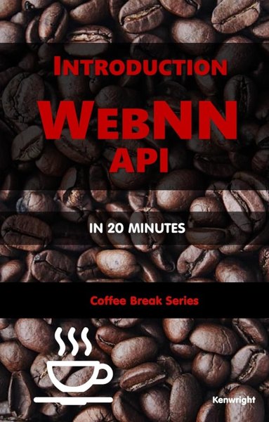 Introduction WebNN API in 20 Minutes: (Coffee Break Series) — cover