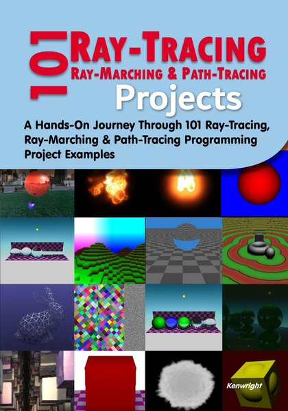 101 Ray-Tracing, Ray-Marching and Path-Tracing Projects: A Hands-On Journey Through 101 Programming Project Examples — cover