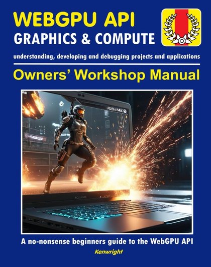 WebGPU API - Owners' Workshop Manual - Computer Programming (Beginners Onwards): Everything You Need To Get Started With Programming Using WebGPU API And WGSL Shader Language — cover